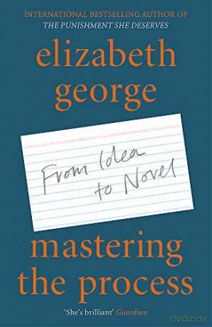 Mastering the Process: From Idea to Novel - Elizabeth George [KSIĄŻKA]