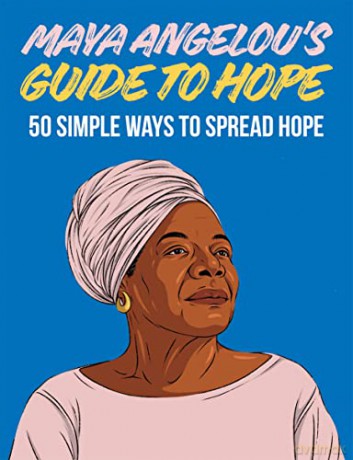 Maya Angelou's Guide to Hope: 50 Simple Ways to Spread Hope [KSIĄŻKA]