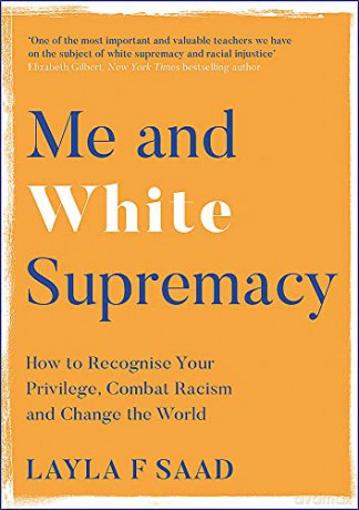 Me and White Supremacy: How to Recognise Your Privilege, Combat Racism and Change the World - Layla Saad [KSIĄŻKA]