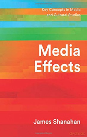 Media Effects: A Narrative Perspective (Key Concepts in Media and Cultural Studies) - James Shanahan [KSIĄŻKA]