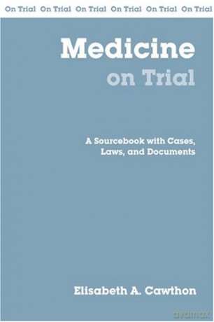Medicine on Trial: A Sourcebook with Cases, Laws and Documents (On Trial) - Cawthon E [KSIĄŻKA]