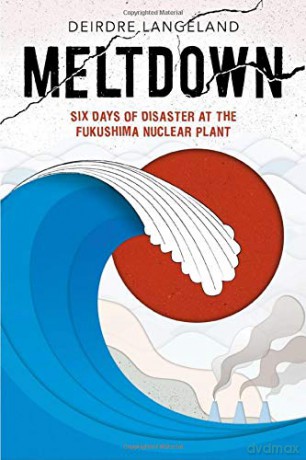 Meltdown: Earthquake, Tsunami, and Nuclear Disaster in Fukushima - Deirdre Langeland [KSIĄŻKA]
