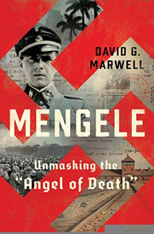 Mengele: Unmasking the "Angel of Death": Unmasking the "Angel of Death" - David G Marwell [KSIĄŻKA]