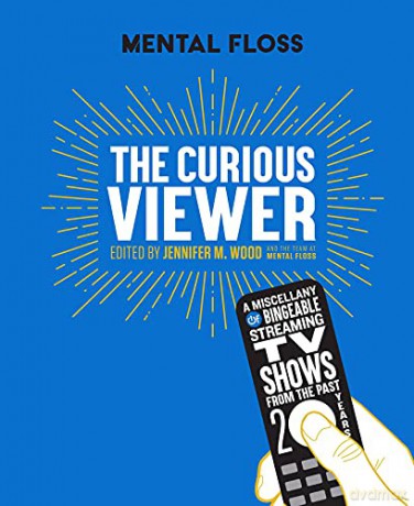 Mental Floss: The Curious Viewer: A Miscellany of Bingeable Streaming TV Shows from the Past Twenty Years - Wood,Jenniferm. [KSIĄŻKA]