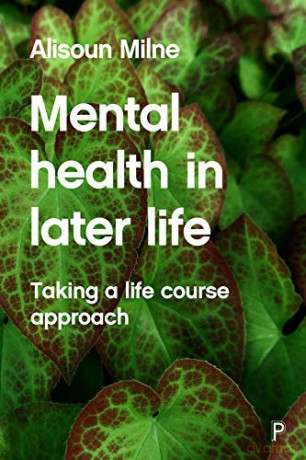 Mental Health in Later Life: Taking a Life Course Approach - Alisoun Milne [KSIĄŻKA]