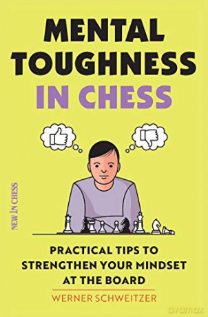 Mental Toughness in Chess: Practical Tips to Strengthen Your Mindset at the Board - Werner Schweitzer [KSIĄŻKA]