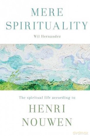 Mere Spirituality: The spiritual life according to Henri Nouwen - Hernandez Wil [KSIĄŻKA]