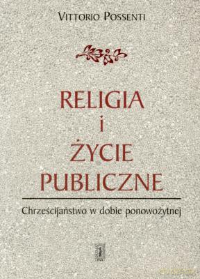Religia I Życie Publiczne - Vittorio Possenti [KSIĄŻKA]