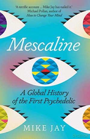 Mescaline: A Global History of the First Psychedelic - Mike Jay [KSIĄŻKA]