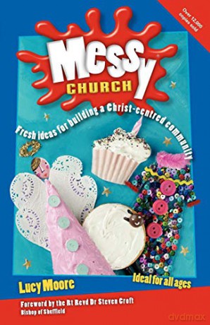 Messy Church: Fresh ideas for building a Christ-centred community [KSIĄŻKA]