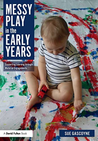 Messy Play in the Early Years: Supporting Learning through Material Engagements - Sue Gascoyne [KSIĄŻKA]