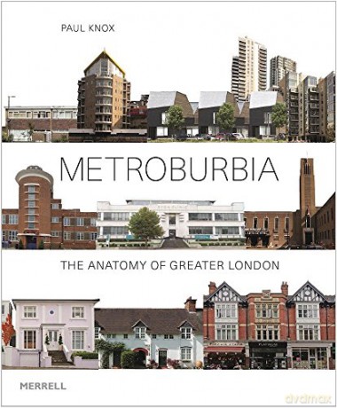 Metroburbia: The Anatomy of Greater London - Paul Knox [KSIĄŻKA]