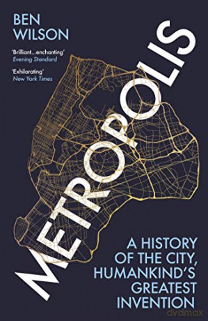 Metropolis: A History of the City, Humankind's Greatest Invention - Ben Wilson [KSIĄŻKA]