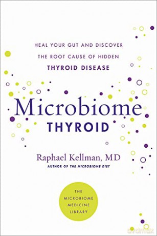 Microbiome Thyroid: Restore Your Gut and Heal Your Hidden Thyroid Disease (Microbiome Medicine Library) - Raphael Kellman [KSIĄŻKA]