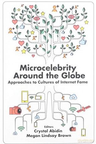 Microcelebrity Around the Globe: Approaches to Cultures of Internet Fame - Abidin Crystal [KSIĄŻKA]