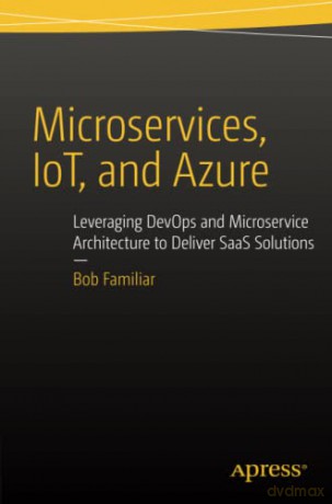 Microservices, IoT and Azure: Leveraging DevOps and Microservice Architecture to deliver SaaS Solutions - Familiar [KSIĄŻKA]