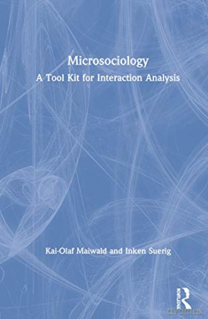 Microsociology: A Tool Kit for Interaction Analysis - Kai-Olaf Maiwald [KSIĄŻKA]