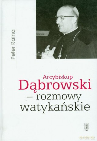 Arcybiskup Dąbrowski - Rozmowy Watykańskie - Peter Raina [KSIĄŻKA]