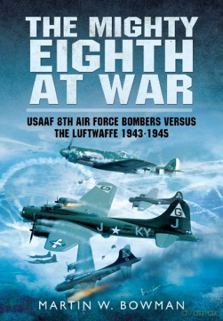 Mighty Eighth at War: Usaaf 8th Air Force Bombers Versus the Luftwaffe 1943-1945 - Martin W Bowman [KSIĄŻKA]