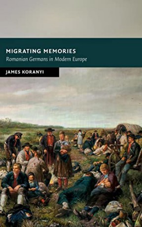 Migrating Memories: Romanian Germans in Modern Europe (New Studies in European History) - Koranyi James [KSIĄŻKA]