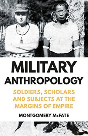 Military Anthropology: Soldiers, Scholars and Subjects at the Margins of Empire - Montgomery Mcfate [KSIĄŻKA]