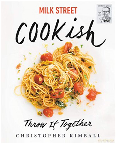 Milk Street: Cookish: Throw It Together: Big Flavors. Simple Techniques. 200 Ways to Reinvent Dinner. - Christopher Kimball [KSIĄŻKA]
