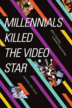 Millennials Killed the Video Star: MTV's Transition to Reality Programming - Amanda Ann Klein [KSIĄŻKA]