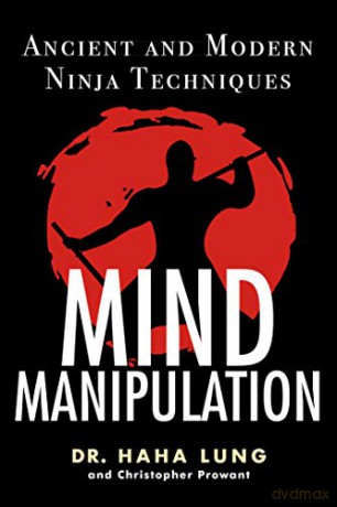 Mind Manipulation: Ancient and Modern Ninja Techniques - Dr. Haha Lung [KSIĄŻKA]