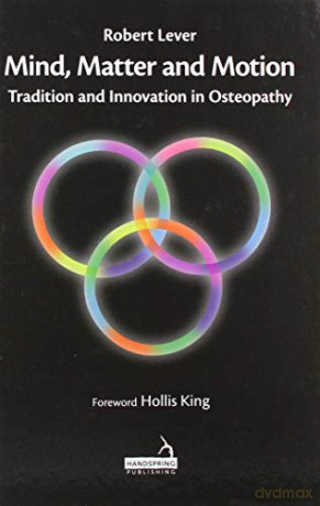 Mind, Matter and motion: Tradition and Innovation in Osteopathy - Robert Lever [KSIĄŻKA]
