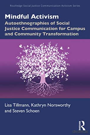 Mindful Activism: Autoethnographies of Social Justice Communication for Campus and Community Transformation (Routledge Social Justice Communication Activism Series) - Tillmann [KSIĄŻKA]
