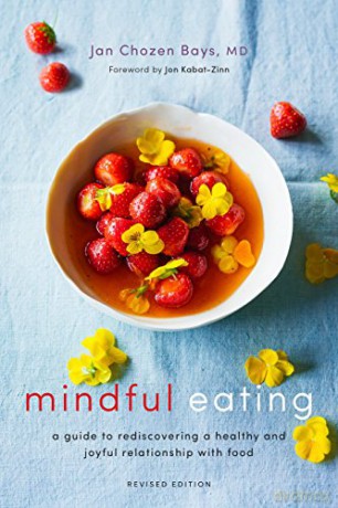 Mindful Eating: A Guide to Rediscovering a Healthy and Joyful Relationship with Food (Revised Edition) - Janchozen Bays [KSIĄŻKA]