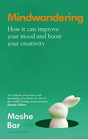 Mindwandering: How It Can Improve Your Mood and Boost Your Creativity - Moshe Bar [KSIĄŻKA]