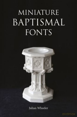 Miniature Baptismal Fonts - Julian Wheeler [KSIĄŻKA]