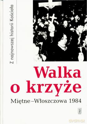 Walka O Krzyże Miętne-Włoszczowa 1984 [KSIĄŻKA]