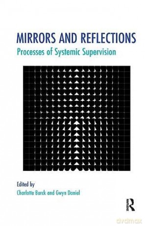 Mirrors and Reflections: Processes of Systemic Supervision (The Systemic Thinking and Practice Series) - Charlotte Burck [KSIĄŻKA]