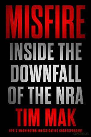 Misfire: Inside the Downfall of the Nra - Tim Mak [KSIĄŻKA]