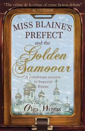 Miss Blaines Prefect and The Golden Samovar (Miss Blaines Prefect 1) - Olga Wojtas [KSIĄŻKA]