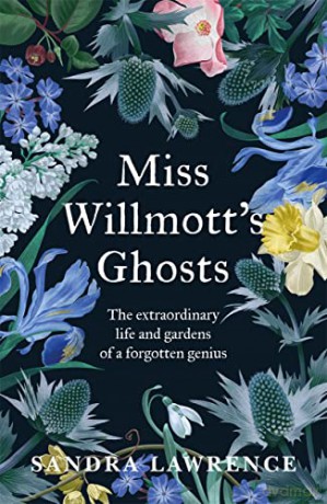 Miss Willmott's Ghosts: the extraordinary life and gardens of a forgotten genius - Sandra Lawrence [KSIĄŻKA]