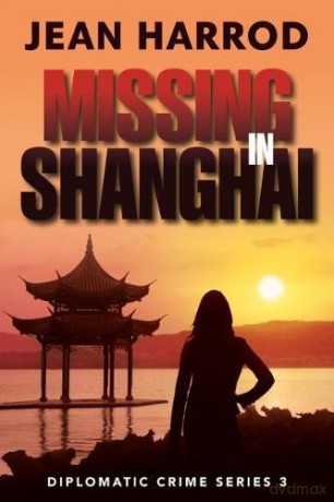 Missing in Shanghai (Diplomatic Crime Series): 3 - Jean Harrod [KSIĄŻKA]