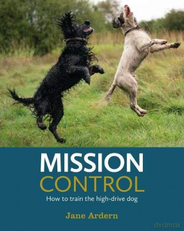 Mission Control: How to train the high-drive dog - J Ardern [KSIĄŻKA]