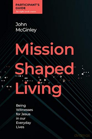 Mission Shaped Living Participant's Guide: Being Witnesses for Jesus in our Everyday Lives - Mcginley [KSIĄŻKA]