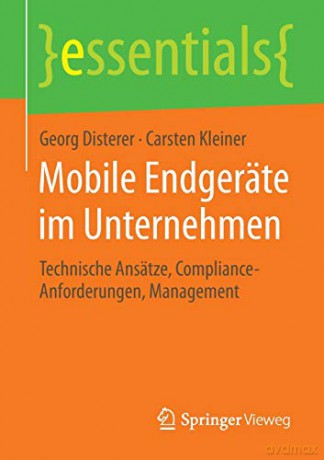 Mobile Endgeräte im Unternehmen: Technische Ansätze, Compliance-Anforderungen, Management (essentials) - Georg Disterer [KSIĄŻKA]