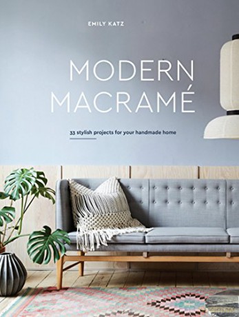 Modern Macrame: 33 Stylish Projects for Your Handmade Home: 33 Projects for Crafting Your Handmade Home - Emily Katz [KSIĄŻKA]