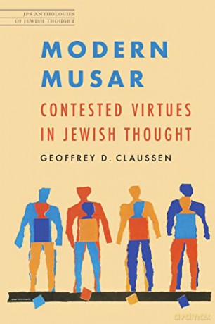 Modern Musar: Contested Virtues in Jewish Thought (JPS Anthologies of Jewish Thought) - Geoffrey D Claussen [KSIĄŻKA]