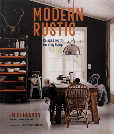 Modern Rustic: relaxed rooms for easy living - Emily Henson [KSIĄŻKA]