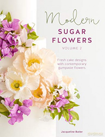 Modern Sugar Flowers Volume 2: Fresh cake designs with contemporary gumpaste flowers - Jacqueline Butler [KSIĄŻKA]