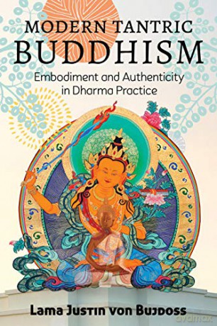 Modern Tantric Buddhism: Embodiment and Authenticity in Dharma Practice - Justin Von Bujdoss [KSIĄŻKA]