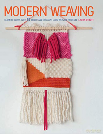 Modern Weaving: Learn to weave with 25 bright and brilliant loom weaving projects - Laura Strutt [KSIĄŻKA]