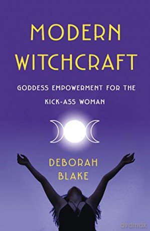 Modern Witchcraft: Goddess Empowerment for the Kick-Ass Woman - Deborah Blake [KSIĄŻKA]