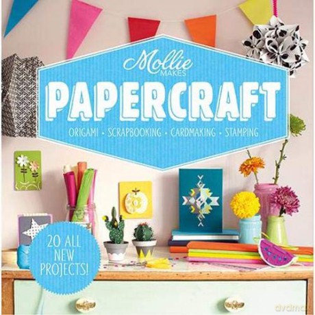 Mollie Makes: Papercraft: Origami. Scrapbooking. Cardmaking. Stamping. [KSIĄŻKA]